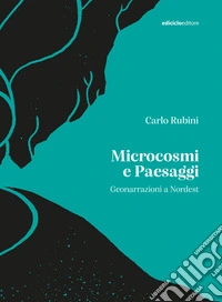 Microcosmi e paesaggi: Geonarrazioni a Nordest. E-book. Formato EPUB ebook