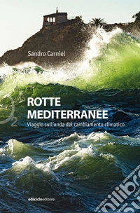 Rotte mediterranee: Viaggio sull'onda del cambiamento climatico. E-book. Formato EPUB ebook