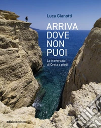 Arriva dove non puoi: La traversata di Creta a piedi. E-book. Formato EPUB ebook