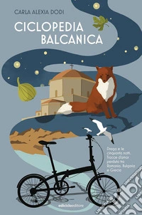 Ciclopedia balcanica: Draga e le cinquanta notti. Tracce di amor perduto tra Romania, Bulgaria e Grecia. E-book. Formato EPUB ebook