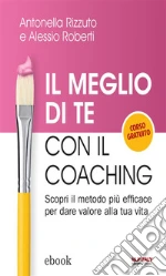 Il meglio di te con il coaching. Il miglior modo di prevedere il tuo futuro è crearlo. E-book. Formato Mobipocket