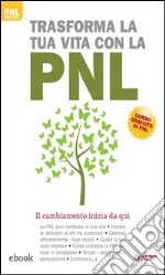 Trasforma la tua vita con la PNL: Il cambiamento inizia da qui. E-book. Formato EPUB