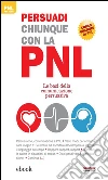 Persuadi chiunque con la PNL: Le basi della comunicazione persuasiva. E-book. Formato Mobipocket ebook di Alice Muir