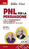 PNL per la Persuasione: Come la Programmazione Neuro-Linguistica può aumentare le tue vendite. E-book. Formato Mobipocket ebook