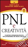 PNL e Creatività: Sviluppare l’intelligenza creativa con la Programmazione Neuro-Linguistica. E-book. Formato EPUB ebook di Robert B. Dilts