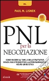PNL Per La Negoziazione: Come vincere al tavolo delle trattative grazie agli strumenti della Programmazione Neuro-Linguistica. E-book. Formato EPUB ebook di Paul M. Lisnek