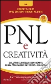 PNL e Creatività: Sviluppare l’intelligenza creativa con la Programmazione Neuro-Linguistica. E-book. Formato Mobipocket ebook di Robert B. Dilts
