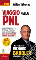 Viaggio nella PNL: Conversazioni tra passato e futuro con il padre della Programmazione Neuro-Linguistica. E-book. Formato EPUB