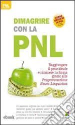 Dimagrire con la PNL: Raggiungere il peso ideale e rimanere in forma grazie alla Programmazione Neuro-Linguistica. E-book. Formato EPUB