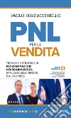 PNL per la vendita: Tecniche e strategie di Programmazione Neuro-Linguistica applicata alla vendita e al business. E-book. Formato Mobipocket ebook di Paolo Borzacchiello