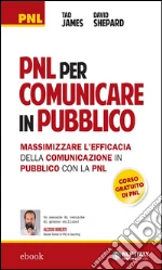 PNL per comunicare in pubblico: Massimizzare l'efficacia della comunicazione in pubblico con la PNL. E-book. Formato EPUB