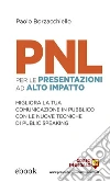 PNL per le presentazioni ad alto impatto: Migliora la tua comunicazione in pubblico con le nuove tecniche di public speaking. E-book. Formato EPUB ebook