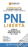 PNL e Libertà: Il libro-corso di Programmazione Neuro-Linguistica. E-book. Formato EPUB ebook