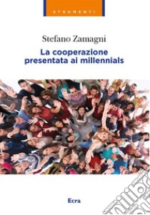 La cooperazione presentata ai millennials. E-book. Formato EPUB ebook di Stefano Zamagni