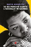 Io so perché canta l'uccello in gabbia. E-book. Formato EPUB ebook di Maya Angelou