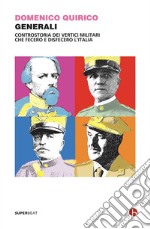 Generali: Controstoria dei vertici militari che fecero e disfecero l'Italia. E-book. Formato EPUB ebook