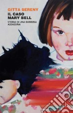 Il caso Mary Bell: Storia di una bambina assassina. E-book. Formato EPUB