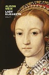 Lady Elizabeth. E-book. Formato EPUB ebook di Alison Weir