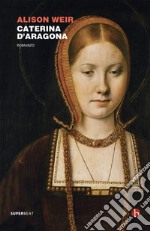 Caterina d'Aragona: Le sei regine Tudor. E-book. Formato EPUB ebook