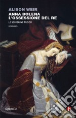 Anna Bolena. L'ossessione del Re: Le sei regine Tudor. E-book. Formato EPUB ebook