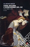 Anna Bolena. L'ossessione del Re. E-book. Formato EPUB ebook di Alison Weir