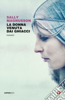 La donna venuta dai ghiacci. E-book. Formato EPUB ebook di Sally Magnusson