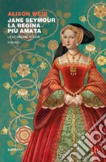 Jane Seymour. La regina più amata: Le sei regine Tudor. E-book. Formato EPUB ebook