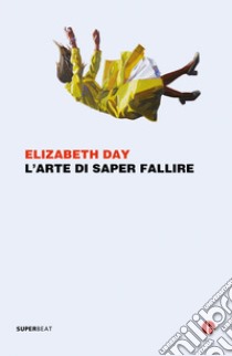 L'arte di saper fallire. E-book. Formato EPUB ebook di Elizabeth Day