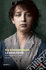 La scultrice: Vita di Camille Claudel. E-book. Formato EPUB