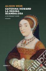 Caterina Howard. La regina scandalosa. E-book. Formato EPUB ebook