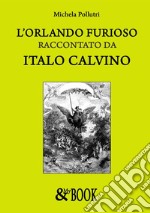 L&apos;Orlando Furioso raccontato da Italo Calvino. E-book. Formato EPUB