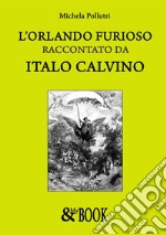 L&apos;Orlando Furioso raccontato da Italo Calvino. E-book. Formato EPUB ebook