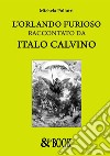 L'Orlando Furioso raccontato da Italo Calvino. E-book. Formato EPUB ebook di Michela Pollutri