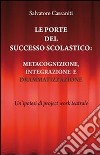 Le porte del successo scolastico. Metacognizione, integrazione e drammatizzazione. Un'ipotesi di project work teatrale. E-book. Formato PDF ebook di Salvatore Cassaniti