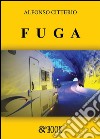 Fuga. E-book. Formato EPUB ebook di Alfonso Citterio