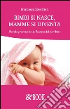 Bimbi si nasce, mamme si diventa. Piccolo prontuario sulla cura del bambino. E-book. Formato EPUB ebook di Francesca Zavettieri
