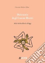 Dizionario degli Uomini Illustri della Sicilia di Ieri e di Oggi. E-book. Formato PDF ebook