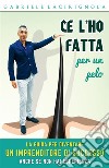 Ce l'ho fatta per un pelo. La guida per diventare un imprenditore di successo anche se non hai esperienza. E-book. Formato PDF ebook di Gabriele Lacirignola