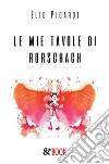 Le mie tavole di Rorschach. E-book. Formato EPUB ebook di Elio Picardi