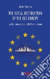 The social destruction of the old Europe. La distruzione pilotata della Vecchia Europa. E-book. Formato EPUB ebook