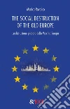 The social destruction of the old Europe. La distruzione pilotata della Vecchia Europa. E-book. Formato EPUB ebook