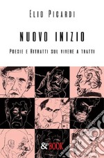 Nuovo inizio. Poesie e ritratti sul vivere a tratti. E-book. Formato EPUB ebook