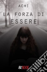 La forza di Essere. E-book. Formato EPUB ebook