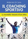 Il coaching sportivo. La mentalità vincente di un atleta. E-book. Formato Mobipocket ebook