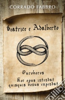 Beatrice e Adalberto. Ouroboros . E-book. Formato Mobipocket ebook di Corrado Fabbro