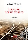 L'Amore oltre l'oblio. E-book. Formato EPUB ebook di Alfonso Citterio