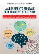 L'allenamento Mentale Performativo nel Tennis. L’innovativo Metodo di Analisi della Prestazione e Allenamento  Mentale nel Tennis con lo Strumento della Match Analysis (TMMAT©). E-book. Formato EPUB