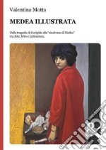 Medea illustrata. Dalla tragedia di Euripide alla “sindrome di Medea” tra Arte, Mito e Letteratura. E-book. Formato EPUB