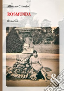 Rosmunda. E-book. Formato EPUB ebook di Alfonso Citterio