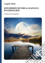 Riflessioni di Fisica avanzata in chiave ZenLa Fisica che non ti aspettavi. E-book. Formato EPUB ebook